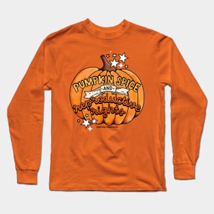 Pumpkin Spice and Reproductive Rights Long Sleeve T-Shirt